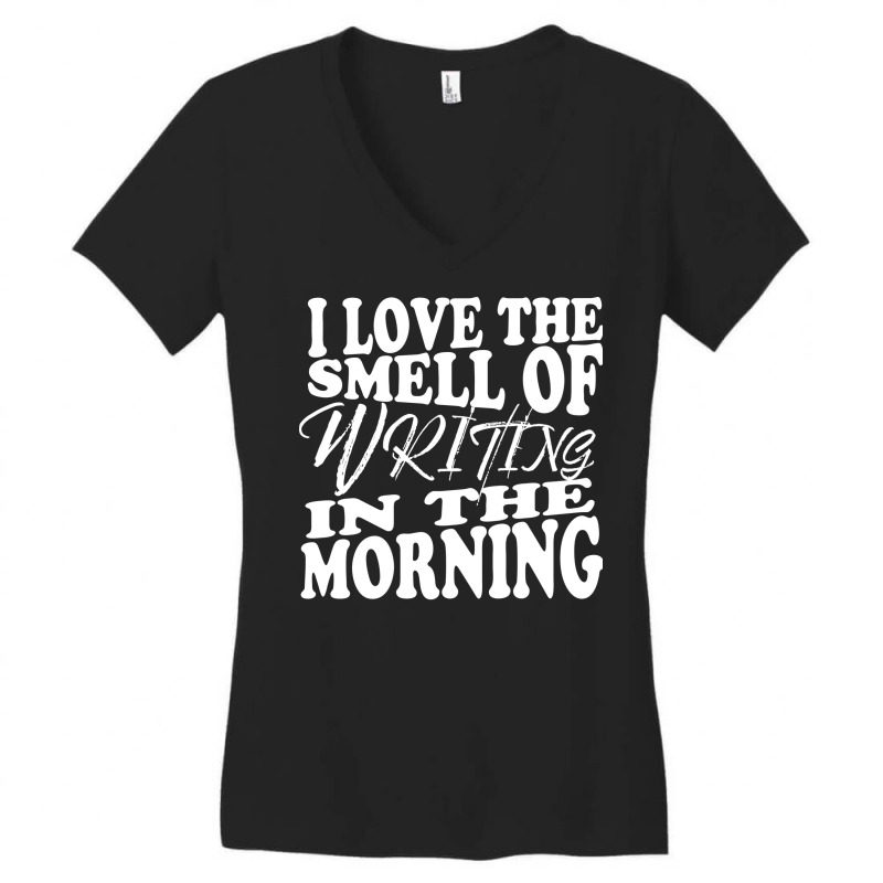 I Love The Smell Of Writing In The Morning Writer Women's V-Neck T-Shirt by narailaiboudb | Artistshot