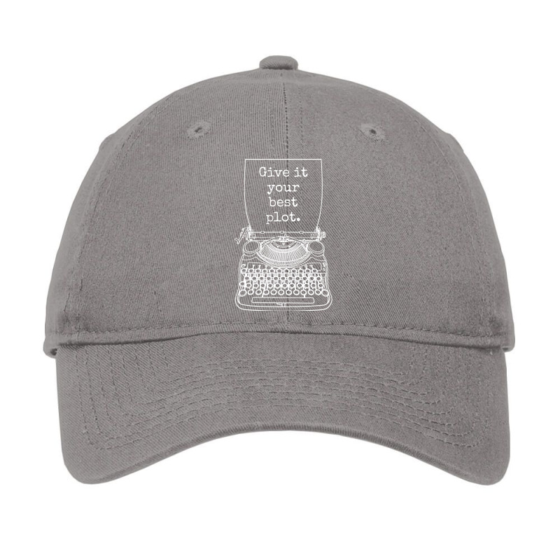 Funny Writer Author Novelist Give It Your Best Plo Adjustable Cap by jonnahguedins | Artistshot