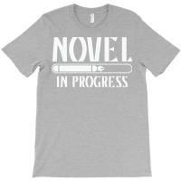 Novel In Progress Writers Gift T-shirt | Artistshot