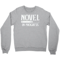 Novel In Progress Writers Gift Crewneck Sweatshirt | Artistshot