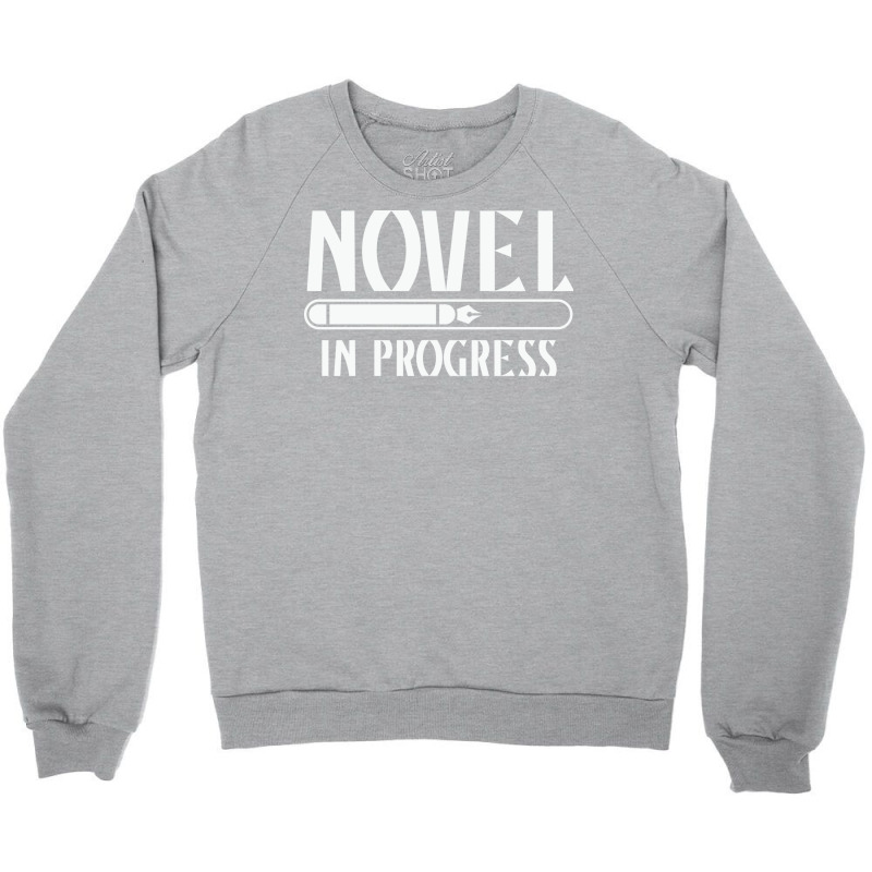 Novel In Progress Writers Gift Crewneck Sweatshirt by rihbfazon | Artistshot