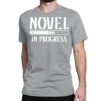 Novel In Progress Writers Gift Classic T-shirt | Artistshot