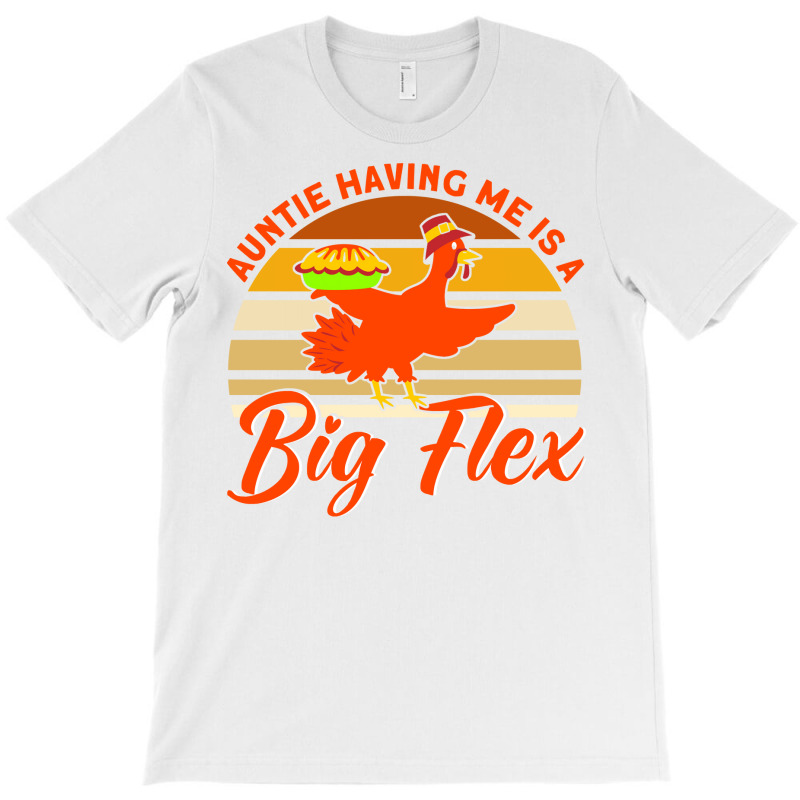 Auntie Having Me Is A Big Flex Thanksgiving Aunt M T-Shirt by sojoyuhangj | Artistshot