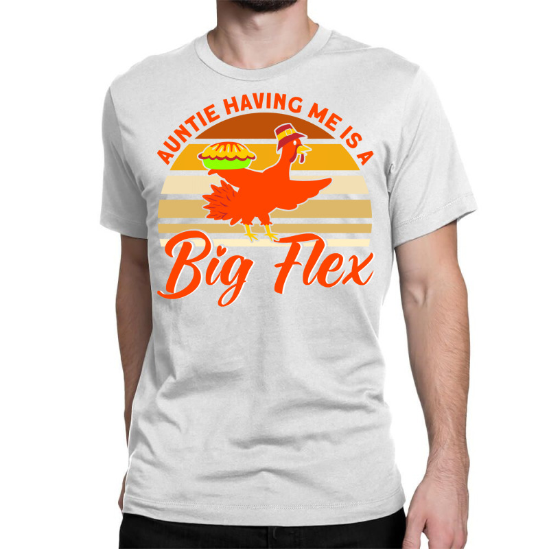 Auntie Having Me Is A Big Flex Thanksgiving Aunt M Classic T-shirt by sojoyuhangj | Artistshot