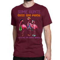 Some Aunt Cuss To Much Its Me I Some Aunnts Music Classic T-shirt | Artistshot