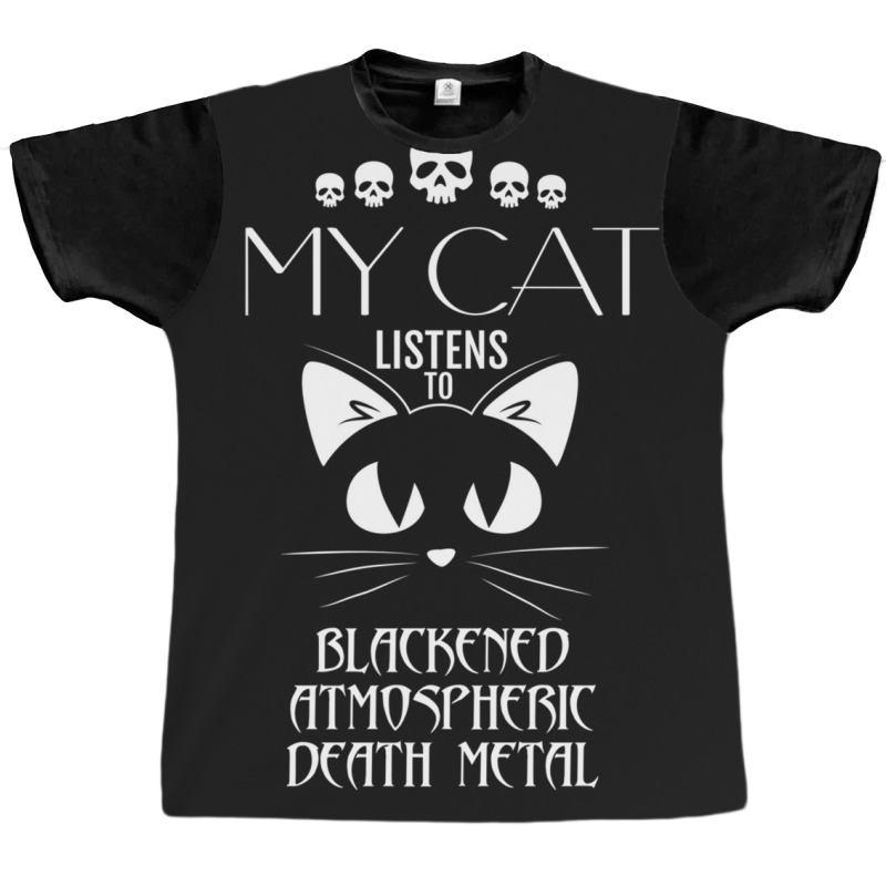 My Cat Listens To Blackened Atmospheric Death Meta Graphic T-shirt by CHARLOTTELYNNTAYLOR | Artistshot