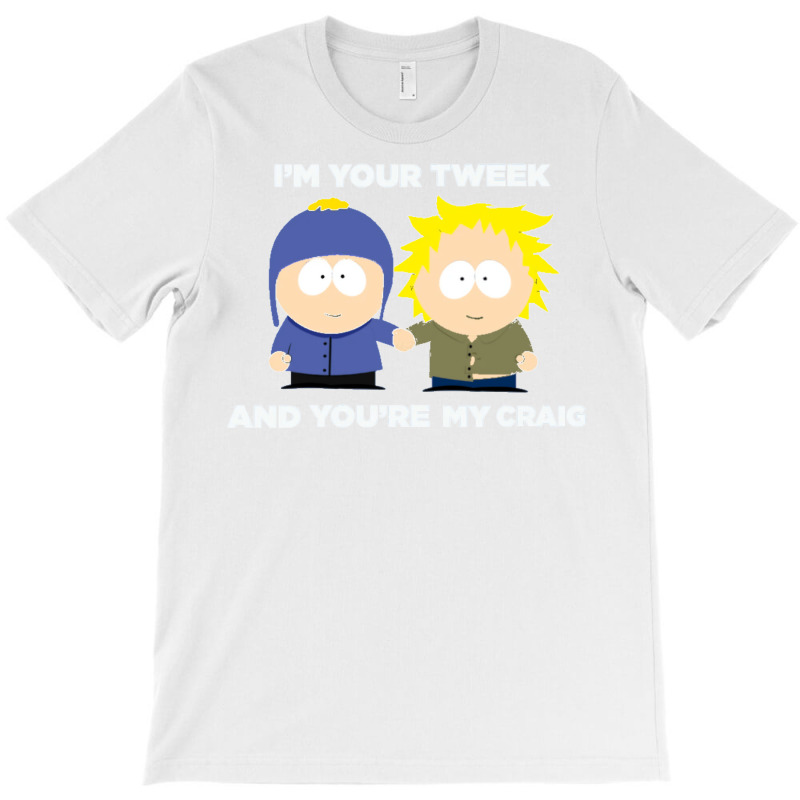 Im Your Tweek And Youre My Craig T-Shirt by davanifeayil | Artistshot