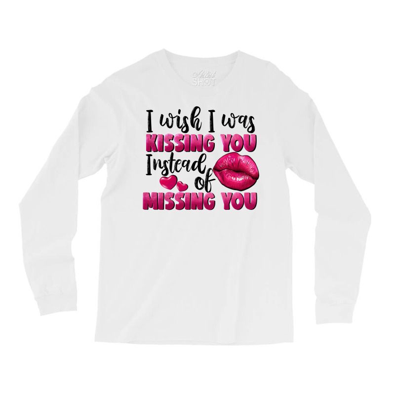 I Wish I Was Kissing You Instead Of Missing You Long Sleeve Shirts by FaDigitalArtStudio | Artistshot