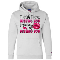 I Wish I Was Kissing You Instead Of Missing You Champion Hoodie | Artistshot