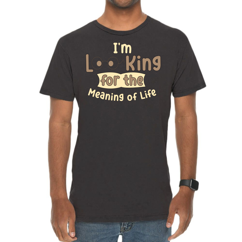 I'm Looking For The Meaning Of Life Vintage T-shirt | Artistshot