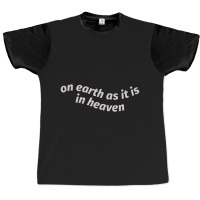 On Earth As It Is In Heaven Graphic T-shirt | Artistshot