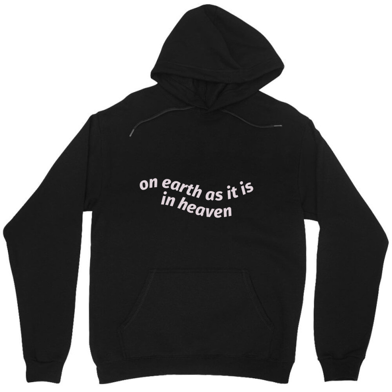 On Earth As It Is In Heaven Unisex Hoodie | Artistshot