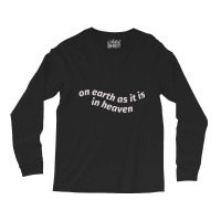 On Earth As It Is In Heaven Long Sleeve Shirts | Artistshot