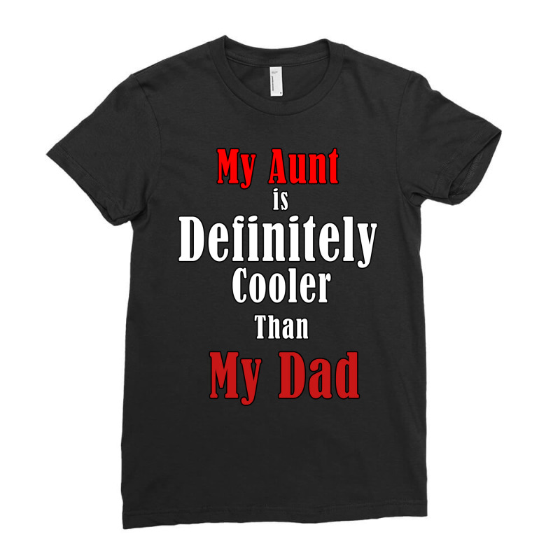 My Aunt Is Definitely Cooler Than My Dad Cool Red Ladies Fitted T-Shirt by akdujisenokob | Artistshot