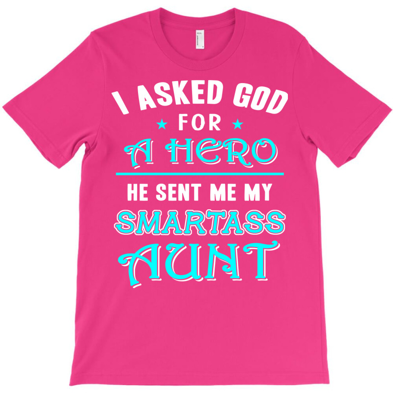 God Sent Me A Hero Smartass Aunt Cool T-shirt | Artistshot