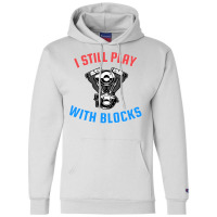 I Still Play With Blocks Music Champion Hoodie | Artistshot