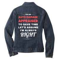 Im An Auto Damage Appraiser To Save Time Lets Assu Ladies Denim Jacket | Artistshot