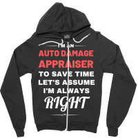 Im An Auto Damage Appraiser To Save Time Lets Assu Zipper Hoodie | Artistshot