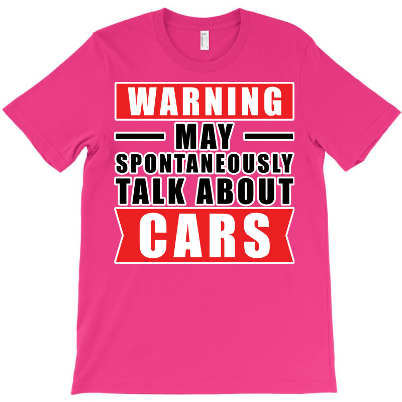 Warning May Spontaneously Talk About Cars Funny Ca T-shirt | Artistshot