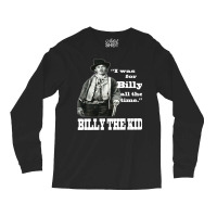 I Was For Billy The Kid All The Time Long Sleeve Shirts | Artistshot