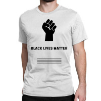 Simple Black Lives Matter In Black And White Letters - Protest Gifts Classic T-shirt | Artistshot