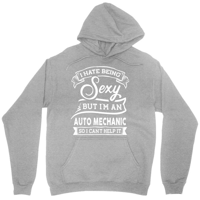 I Hate Being Sexy But Im A Auto Mechanic Funny Quo Unisex Hoodie | Artistshot