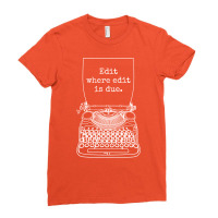 Funny Writer Author Novelist Edit Where Edit Is Du Ladies Fitted T-shirt | Artistshot