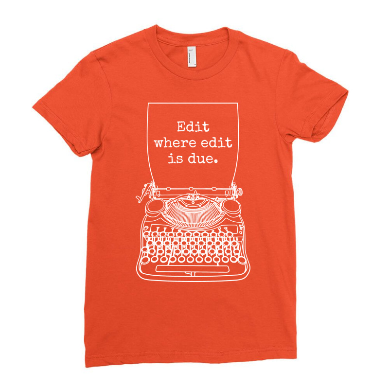 Funny Writer Author Novelist Edit Where Edit Is Du Ladies Fitted T-Shirt by kanrahnesipm | Artistshot