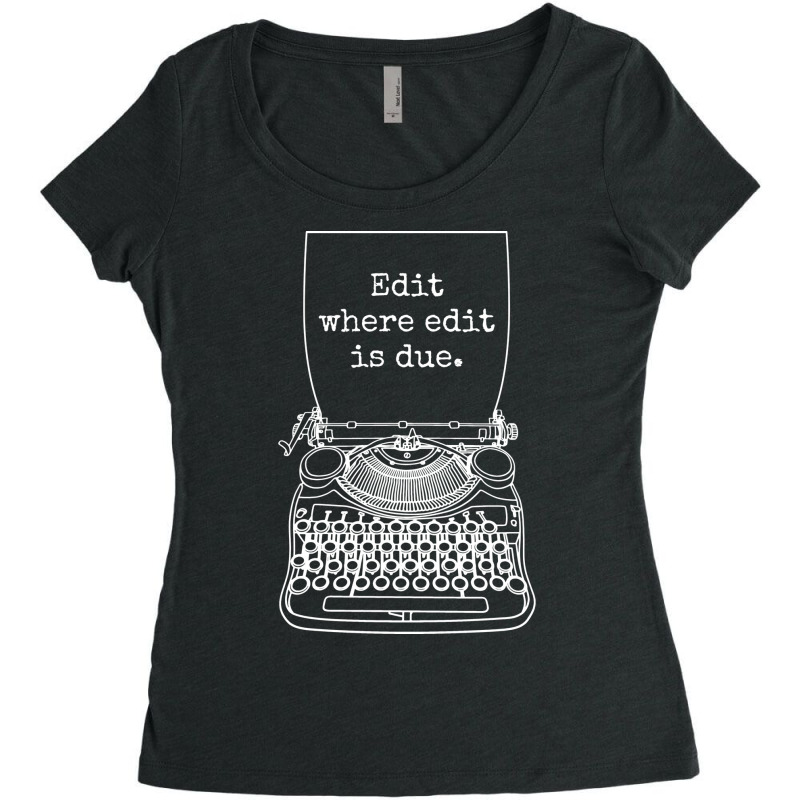 Funny Writer Author Novelist Edit Where Edit Is Du Women's Triblend Scoop T-shirt by kanrahnesipm | Artistshot