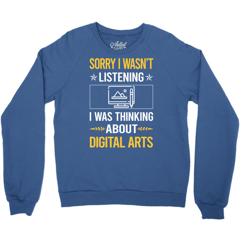 Sorry I Was Not Listening Digital Arts Humor Crewneck Sweatshirt | Artistshot