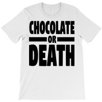 Chocolate Or Death Gift T-shirt | Artistshot