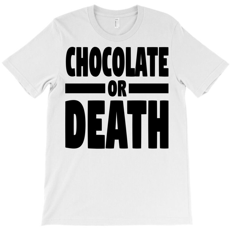 Chocolate Or Death Gift T-Shirt by alheklupsm | Artistshot