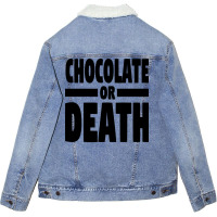 Chocolate Or Death Gift Unisex Sherpa-lined Denim Jacket | Artistshot