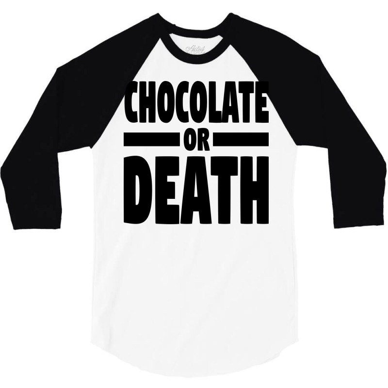 Chocolate Or Death Gift 3/4 Sleeve Shirt by alheklupsm | Artistshot