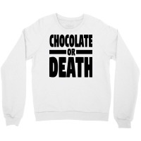 Chocolate Or Death Gift Crewneck Sweatshirt | Artistshot