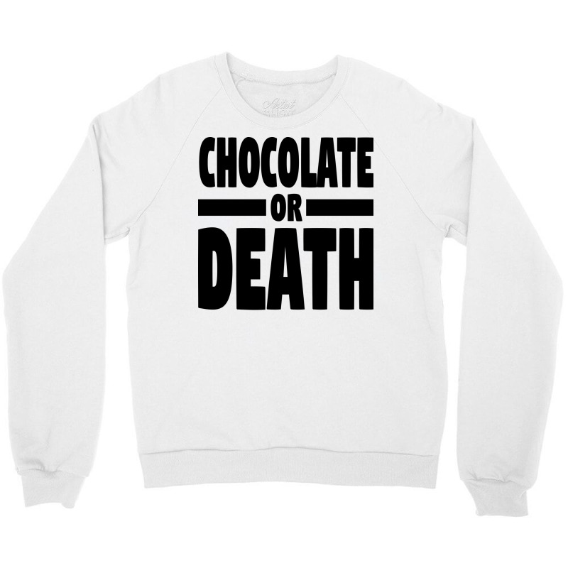 Chocolate Or Death Gift Crewneck Sweatshirt by alheklupsm | Artistshot