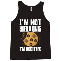 Im Not Yelling Im Addicted Baking Chocolate Cookie Tank Top | Artistshot