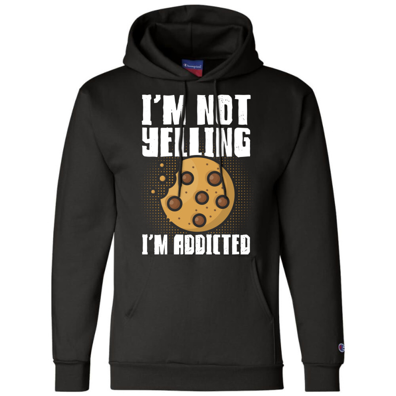 Im Not Yelling Im Addicted Baking Chocolate Cookie Champion Hoodie | Artistshot