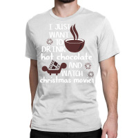 I Just Want To Drink Hot Chocolate And Watch Chris Classic T-shirt | Artistshot