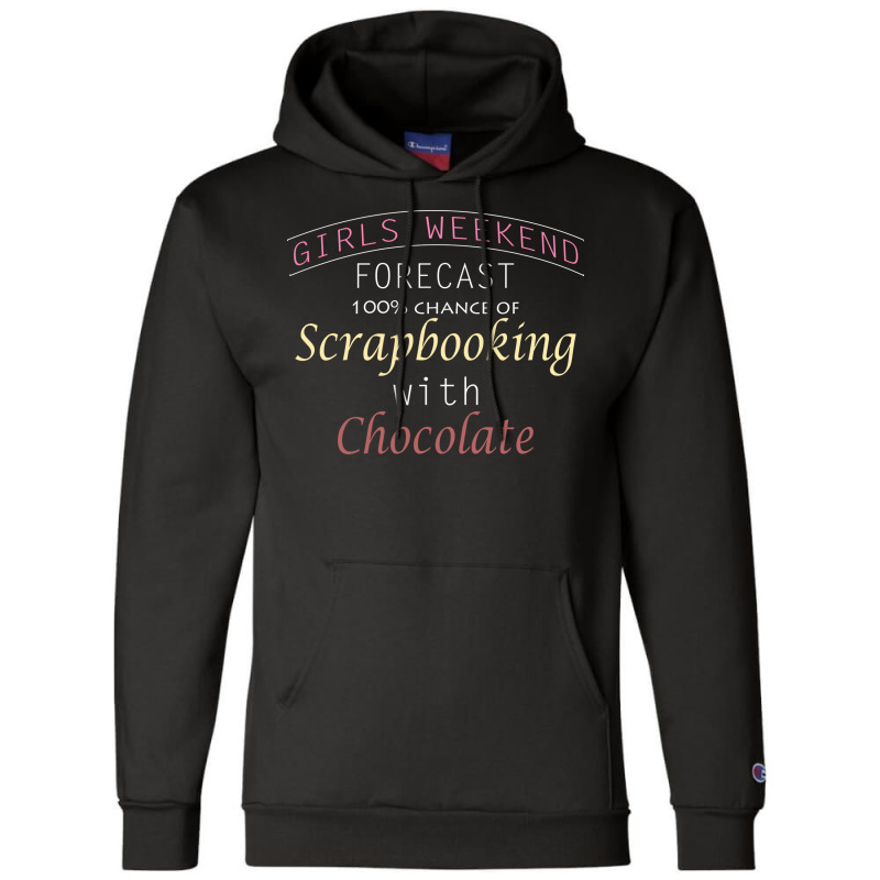 Girls Weekend Forecast Scrapbooking With Chocolate Champion Hoodie by volnybareenb | Artistshot