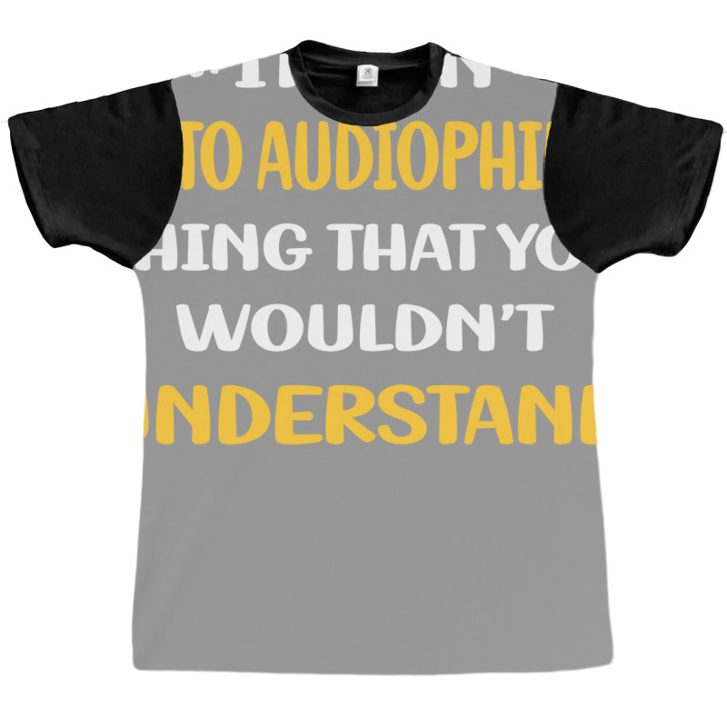 You Would Not Understand Auto Audiophilia Blue Graphic T-shirt by nocniwignera | Artistshot