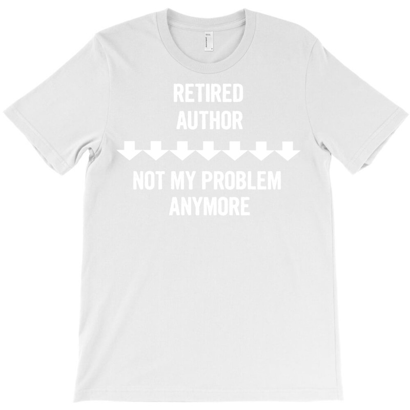 Retired Author Not My Problem Anymore Gift Green T-shirt | Artistshot