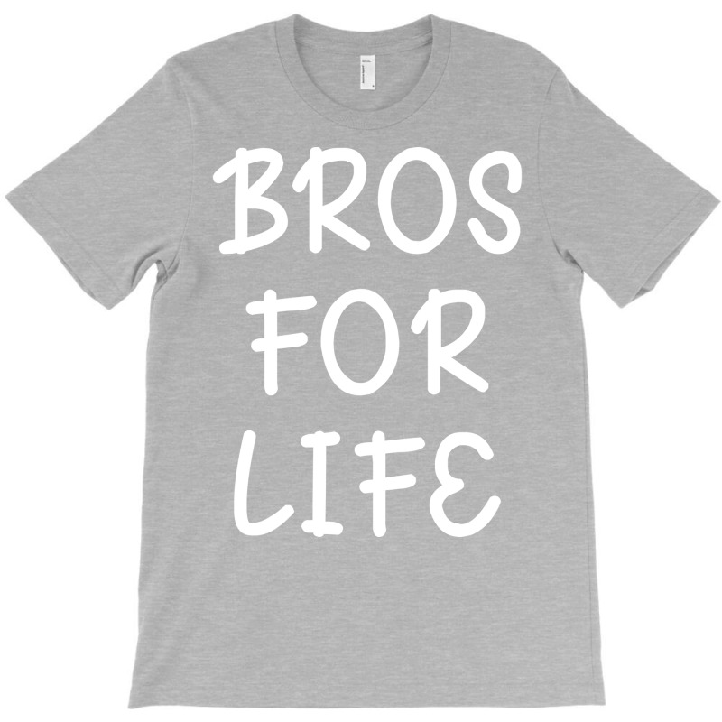 Bros For For T-Shirt by leixochairih | Artistshot