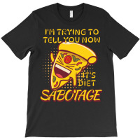 Pizza Sabotage Its Diet Love T-shirt | Artistshot