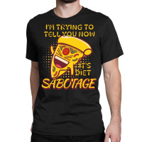 Pizza Sabotage Its Diet Love Classic T-shirt | Artistshot