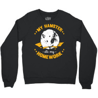 My Hamster Ate My Homework School Student Gift Crewneck Sweatshirt | Artistshot