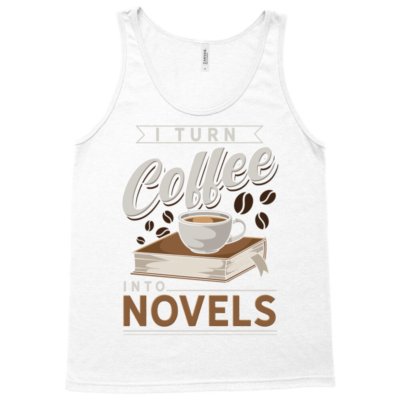 I Turn Coffee Into Novels Music Tank Top by anackymuuse | Artistshot