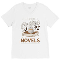 I Turn Coffee Into Novels Music V-neck Tee | Artistshot