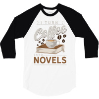 I Turn Coffee Into Novels Music 3/4 Sleeve Shirt | Artistshot