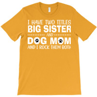 I Have Two Titles Big Sister And And I Rock Them B T-shirt | Artistshot